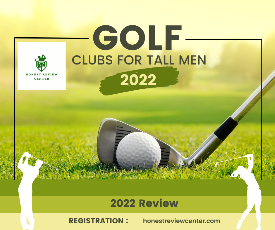 Top 10 Men’s Tall Golf Clubs Review – Honest Review Center