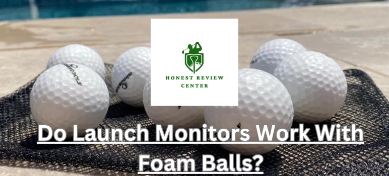 Do Launch Monitors Work With Foam Balls?