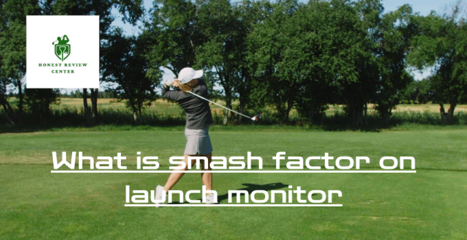 What Is Smash Factor On Launch Monitor?